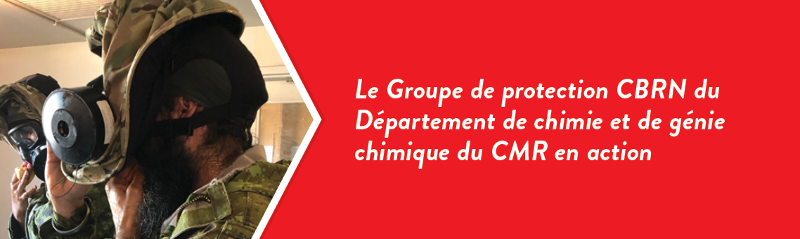 Le Groupe de protection CBRN du Département de chimie et de génie chimique du CMR en action