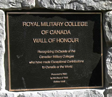 Royal Military College of Canada Wall of Honour - Recognizing ExCadets of the Canadian Military Colleges who have made Exceptional Contributions to Canada and the World.  Presented to RMC by the Class of 1963, October 2009